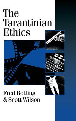 The Tarantinian Ethics - Botting, Fred, Professor, and Wilson, Scott, Professor