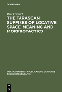 The Tarascan Suffixes of Locative Space: Meaning and Morphotactics