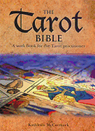 The Tarot Bible: A Work Book for the Tarot Practitioner