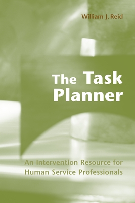 The Task Planner: An Intervention Resource for Human Service Professionals - Reid, William J