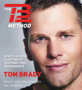 The TB12 Method: How to Achieve a Lifetime of Sustained Peak Performance