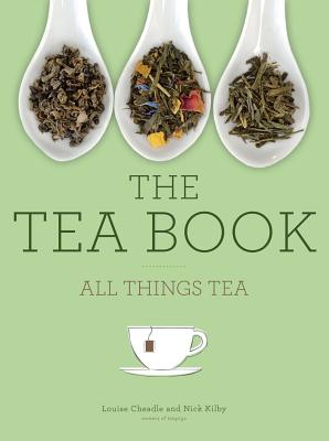 The Tea Book: All Things Tea - Kilby, Nick, and Cheadle, Louise