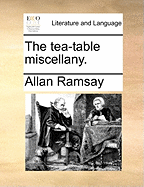 The Tea-Table Miscellany