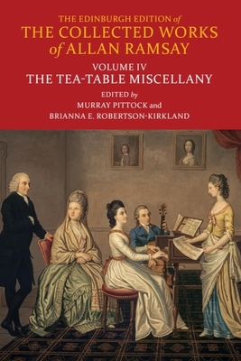 The Tea-Table Miscellany - Ramsay, Allan, and Pittock, Murray (Editor), and Robertson-Kirkland, Brianna (Editor)