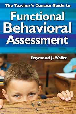The Teachers Concise Guide to Functional Behavioral Assessment - Waller, Raymond J. (Editor)