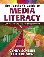 The Teacher's Guide to Media Literacy: Critical Thinking in a Multimedia World