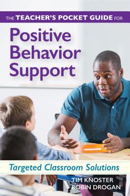 The Teacher's Pocket Guide for Positive Behavior Support: Targeted Classroom Solutions - Knoster, Timothy, Ed, and Drogan, Robin, PH.D.