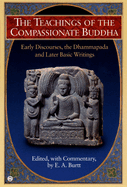 The Teachings of the Compassionate Buddha: Early Discourses, the Dhammapada, and Later Basic Writings