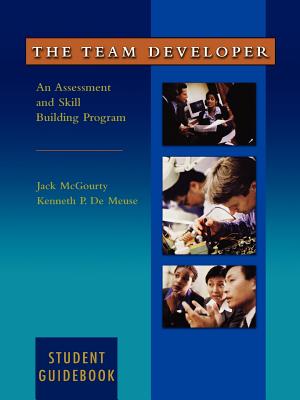 The Team Developer: An Assessment and Skill Building Program Student Guidebook - McGourty, Jack, and DeMeuse, Kenneth P.