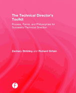 The Technical Director's Toolkit: Process, Forms, and Philosophies for Successful Technical Direction