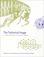 The Technical Image: A History of Styles in Scientific Imagery