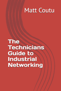 The Technicians Guide to Industrial Networking