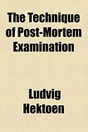 The Technique of Post-Mortem Examination