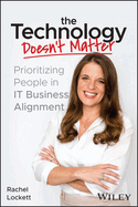 The Technology Doesn't Matter: Prioritizing the People in It Business Alignment