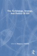 The Technology, Strategy, and Politics of SDI