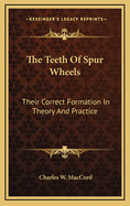 The Teeth of Spur Wheels: Their Correct Formation in Theory and Practice