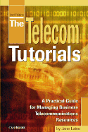The Telecom Tutorials: A Prctical Guide for Managing Business Telecommunications Resources