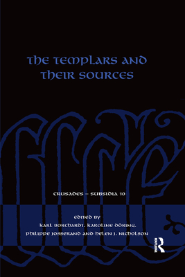 The Templars and their Sources - Borchardt, Karl (Editor), and D�ring, Karoline (Editor), and Josserand, Philippe (Editor)