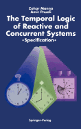 The Temporal Logic of Reactive and Concurrent Systems: Specification