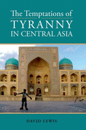 The Temptations of Tyranny in Central Asia