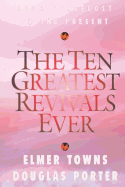 The Ten Greatest Revivals Ever: From Pentecost to the Present
