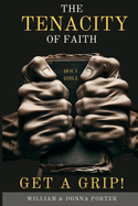 The Tenacity of Faith: Get a Grip!