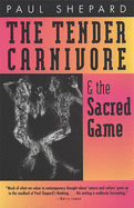 The tender carnivore and the sacred game.