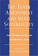 The Tenth Amendment and State Sovereignty: Constitutional History and Contemporary Issues