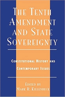 The Tenth Amendment and State Sovereignty: Constitutional History and Contemporary Issues - Leuchtenburg, Willaim E (Contributions by), and Rakove, Jack N (Contributions by), and Yoo, John Choon (Contributions by)