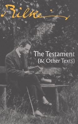 The Testament: (& Other Texts) - Rilke, Rainer Maria, and Kanak, Mark (Translated by), and Hanshe, Rainer J (Editor)