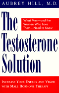 The Testosterone Solution: Increase Your Energy and Vigor with Male Hormone Therapy