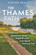 The Thames Path: 1,000 Mini Adventures Along England's Only River-based National Trail