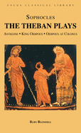 The Theban Plays: Antigone, King Oidipous and Oidipous at Colonus