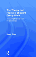 The Theory and Practice of Balint Group Work: Analyzing Professional Relationships