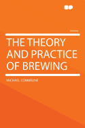 The theory and practice of brewing