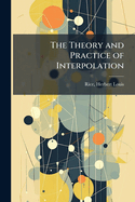 The Theory and Practice of Interpolation