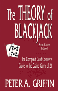 The Theory of Blackjack: The Complete Card Counter's Guide to the Casino Game of 21