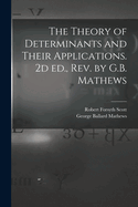 The Theory of Determinants and Their Applications. 2D Ed., REV. by G.B. Mathews