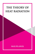 The Theory of Heat Radiation