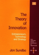 The Theory of Innovation: Entrepreneurs, Technology and Strategy