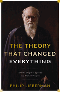 The Theory That Changed Everything: On the Origin of Species as a Work in Progress