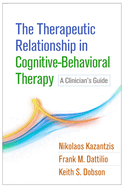 The Therapeutic Relationship in Cognitive-Behavioral Therapy: A Clinician's Guide