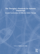 The Therapist's Notebook for Systemic Teletherapy: Creative Interventions for Effective Online Therapy