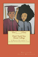 The (________) They Don't Teach You about College