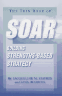 The Thin Book of Soar: Building Strengths-Based Strategy