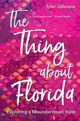 The Thing about Florida: Exploring a Misunderstood State - Gillespie, Tyler