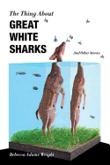 The Thing about Great White Sharks: And Other Stories