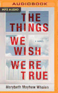 The Things We Wish Were True
