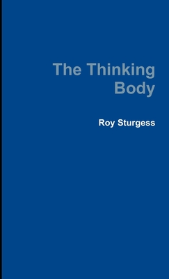 The Thinking Body - Sturgess, Roy