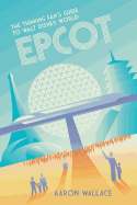 The Thinking Fan's Guide to Walt Disney World: EPCOT
